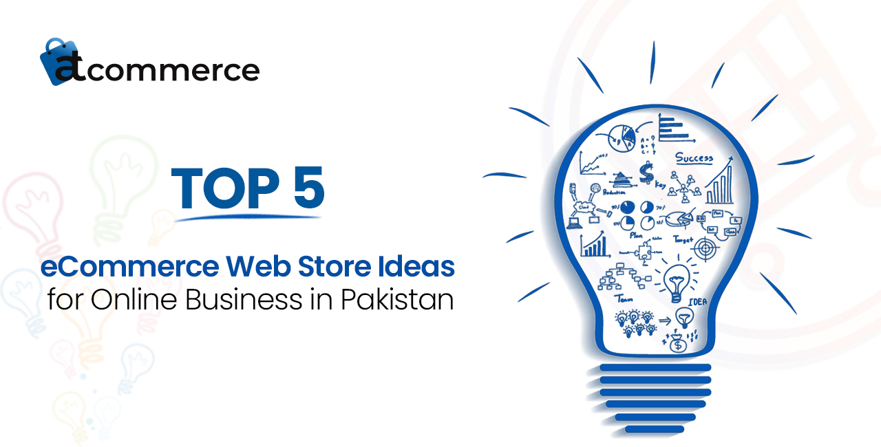 Top 5 eCommerce Web Store Ideas for Online Business in Pakistan